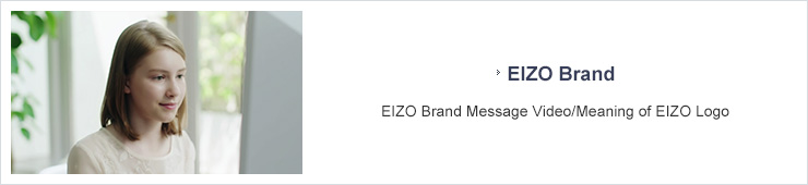 EIZO Brand EIZO Brand Message Video/Meaning of EIZO Logo